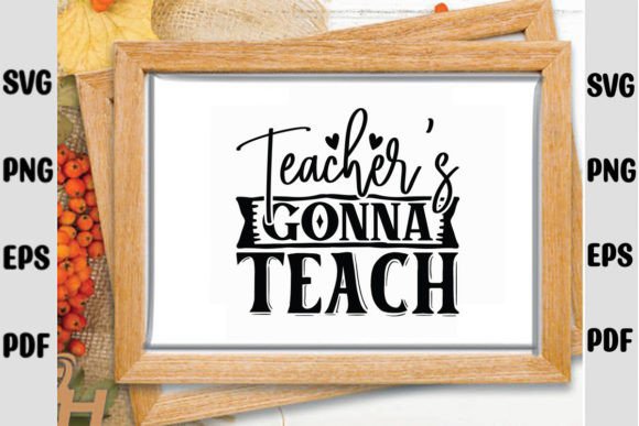 Teacher’s Gonna Teach SVG: A Versatile Design for Embroidery